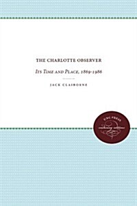 The Charlotte Observer: Its Time and Place, 1869-1986 (Paperback)