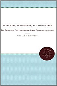 Preachers, Pedagogues, and Politicians: The Evolution Controversy in North Carolina, 1920-1927 (Paperback)