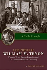 A Noble Example: A Pen Picture of William M. Tryon, Pioneer Texas Baptist Preacher and Co-Founder of Baylor University (Paperback, UK)