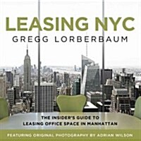 Leasing NYC: The Insiders Guide to Leasing Office Space in Manhattan (Hardcover)