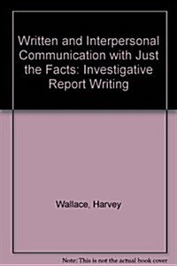 Written and Interpersonal Communication with Just the Facts: Investigative Report Writing (Paperback, 4)