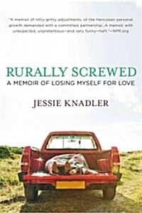 Rurally Screwed: A Memoir of Losing Myself for Love (Paperback)