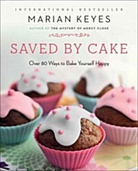 Saved by Cake: Over 80 Ways to Bake Yourself Happy (Paperback)