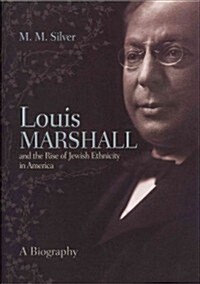 Louis Marshall and the Rise of Jewish Ethnicity in America: A Biography (Hardcover)