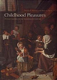 Childhood Pleasures: Dutch Children in the Seventeenth Century (Paperback, New)