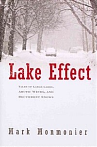 Lake Effect: Tales of Large Lakes, Arctic Winds, and Recurrent Snows (Hardcover)