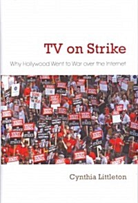 TV on Strike: Why Hollywood Went to War Over the Internet (Hardcover)