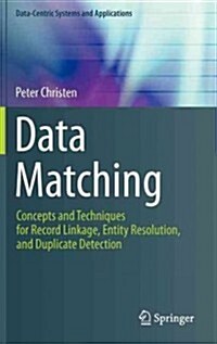 Data Matching: Concepts and Techniques for Record Linkage, Entity Resolution, and Duplicate Detection (Hardcover, 2012)