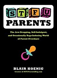 Stfu, Parents: The Jaw-Dropping, Self-Indulgent, and Occasionally Rage-Inducing World of Parent Overshare (Paperback)