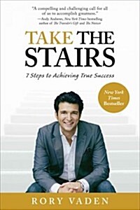 Take the Stairs: 7 Steps to Achieving True Success (Paperback)