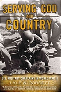 Serving God and Country: U.S. Military Chaplains in World War II (Paperback)