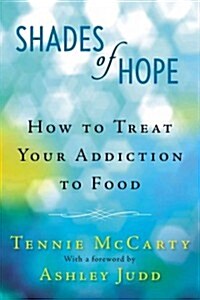 Shades of Hope: How to Treat Your Addiction to Food (Paperback)