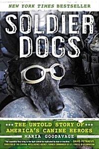 Soldier Dogs: The Untold Story of Americas Canine Heroes (Paperback)