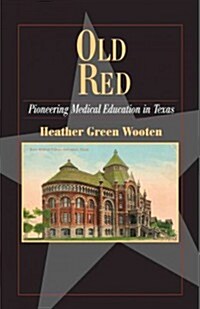 Old Red: Pioneering Medical Education in Texas (Paperback, New)
