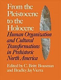 From the Pleistocene to the Holocene: Human Organization and Cultural Transformations in Prehistoric North America Volume 17 (Hardcover)