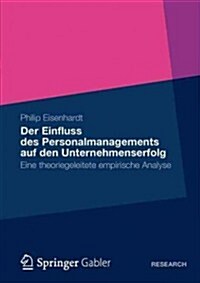 Der Einfluss Des Personalmanagements Auf Den Unternehmenserfolg: Eine Theoriegeleitete Empirische Analyse (Paperback, 2012)