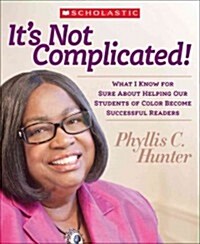 Its Not Complicated!: What I Know for Sure about Helping Our Students of Color Become Successful Readers (Paperback)