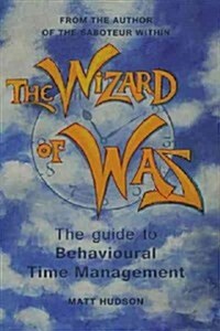 The Wizard of Was: The Guide to Behavioural Time Management (Paperback)