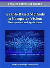 Graph-Based Methods in Computer Vision: Developments and Applications (Hardcover)