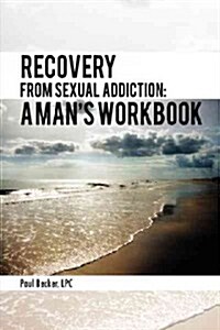 Recovery from Sexual Addiction: A Mans Workbook (Paperback)