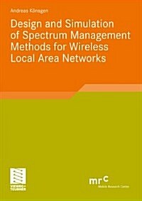 Design and Simulation of Spectrum Management Methods for Wireless Local Area Networks (Paperback, 2010)