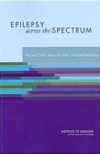 Epilepsy Across the Spectrum: Promoting Health and Understanding (Paperback)