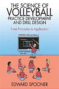 The Science of Volleyball Practice Development and Drill Design: From Principles to Application (Paperback)