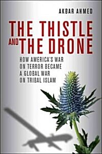 The Thistle and the Drone: How Americas War on Terror Became a Global War on Tribal Islam (Hardcover)