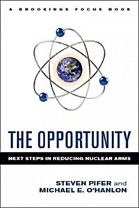 The Opportunity: Next Steps in Reducing Nuclear Arms (Hardcover)