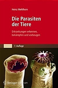 Die Parasiten Der Tiere: Erkrankungen Erkennen, Bek?pfen Und Vorbeugen (Paperback, 7, 7., Neu Bearb.)
