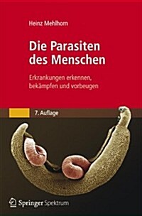 Die Parasiten Des Menschen: Erkrankungen Erkennen, Bek?pfen Und Vorbeugen (Paperback, 7, 7., Neu Bearb.)