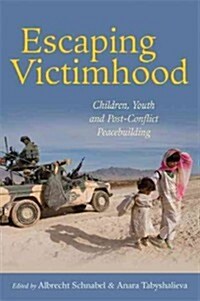 Escaping Victimhood: Children, Youth and Post-Conflict Peacebuilding (Paperback)
