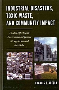 Industrial Disasters, Toxic Waste, and Community Impact: Health Effects and Environmental Justice Struggles Around the Globe (Hardcover)
