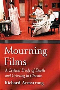Mourning Films: A Critical Study of Loss and Grieving in Cinema (Paperback)