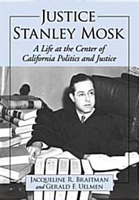 Justice Stanley Mosk: A Life at the Center of California Politics and Justice (Paperback)