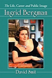 Ingrid Bergman: The Life, Career and Public Image (Paperback)