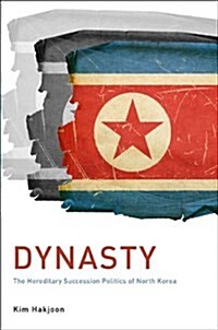 Dynasty: The Hereditary Succession Politics of North Korea (Paperback)