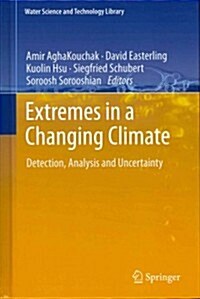 Extremes in a Changing Climate: Detection, Analysis and Uncertainty (Hardcover, 2013)