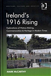 Irelands 1916 Rising : Explorations of History-making, Commemoration & Heritage in Modern Times (Hardcover, New ed)