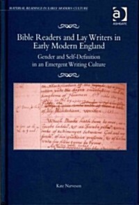 Bible Readers and Lay Writers in Early Modern England : Gender and Self-definition in an Emergent Writing Culture (Hardcover)