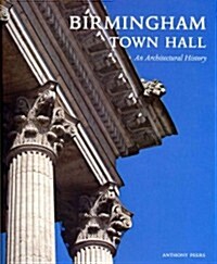 Birmingham Town Hall : An Architectural History (Hardcover)