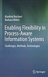 Enabling Flexibility in Process-Aware Information Systems: Challenges, Methods, Technologies (Hardcover, 2012)