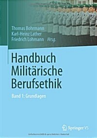 Handbuch Milit?ische Berufsethik: Band 1: Grundlagen (Hardcover, 2013)