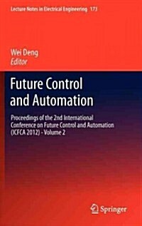 Future Control and Automation: Proceedings of the 2nd International Conference on Future Control and Automation (Icfca 2012) - Volume 2 (Hardcover, 2012)