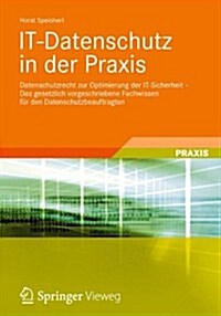 It-Datenschutz in Der Praxis: Datenschutzrecht Zur Optimierung Der It-Sicherheit - Das Gesetzlich Vorgeschriebene Fachwissen Fur Den Datenschutzbeau (Paperback, 1. Aufl. 2019)