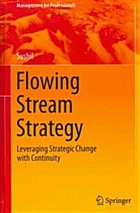 Flowing Stream Strategy: Leveraging Strategic Change with Continuity (Hardcover)
