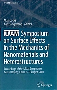 Iutam Symposium on Surface Effects in the Mechanics of Nanomaterials and Heterostructures: Proceedings of the Iutam Symposium Held in Beijing, China, (Hardcover, 2013)