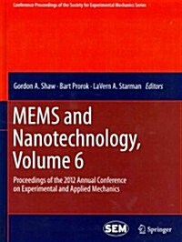 Mems and Nanotechnology, Volume 6: Proceedings of the 2012 Annual Conference on Experimental and Applied Mechanics (Hardcover, 2013)