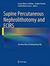 Supine Percutaneous Nephrolithotomy and Ecirs: The New Way of Interpreting Pnl (Hardcover, 2014)