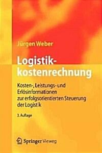 Logistikkostenrechnung: Kosten-, Leistungs- Und Erl?informationen Zur Erfolgsorientierten Steuerung Der Logistik (Paperback, 3, 3. Aufl. 2012)